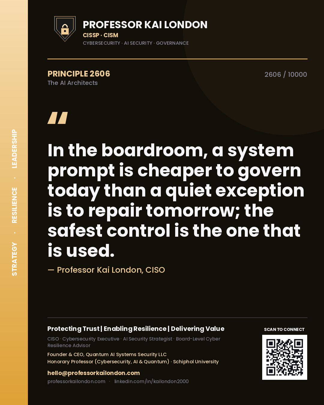 Professor Kai London principle 2606: In the boardroom, a system prompt is cheaper to govern today than a quiet exception is to repair tomorrow; the safest control is the one that is used.