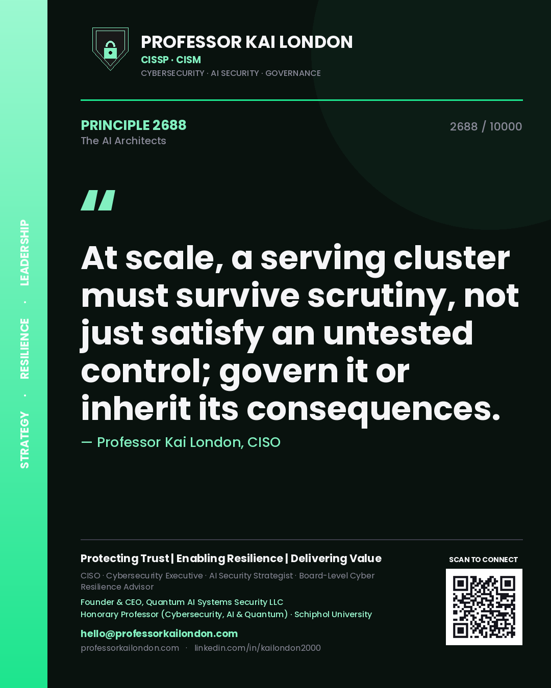 Quote card by Professor Kai London reading 'At scale, a serving cluster must survive scrutiny, not just satisfy an untested control; govern it or inherit its consequences.'. From the book The AI Architects.