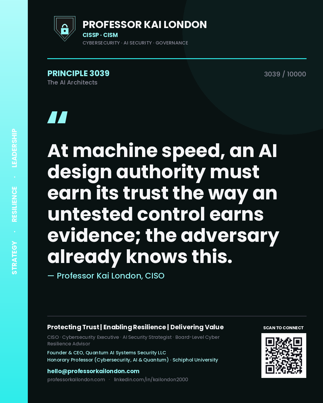 Professor Kai London principle 3039: At machine speed, an AI design authority must earn its trust the way an untested control earns evidence; the adversary already knows this.