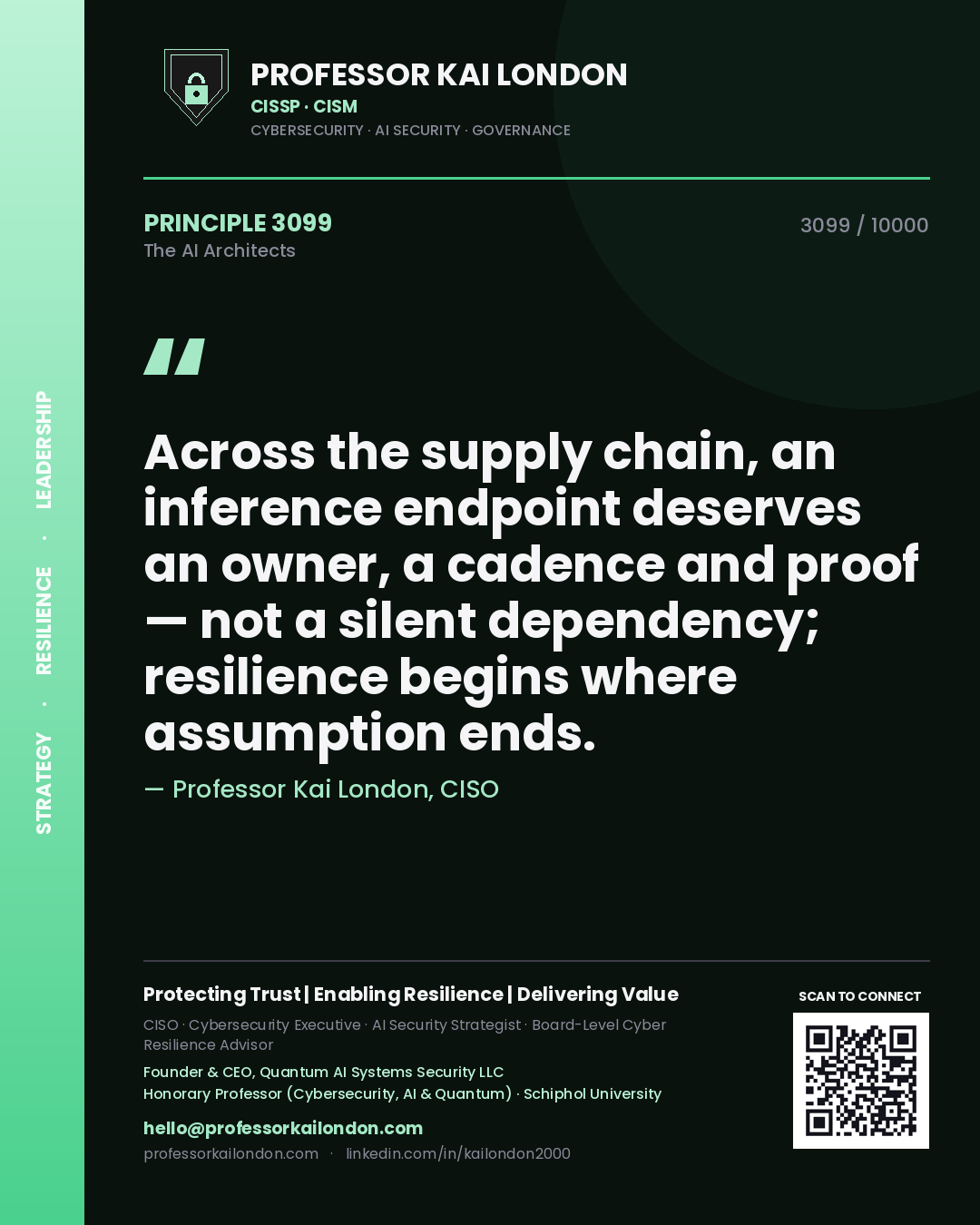 Professor Kai London principle 3099: Across the supply chain, an inference endpoint deserves an owner, a cadence and proof — not a silent dependency; resilience begins where assumption ends.