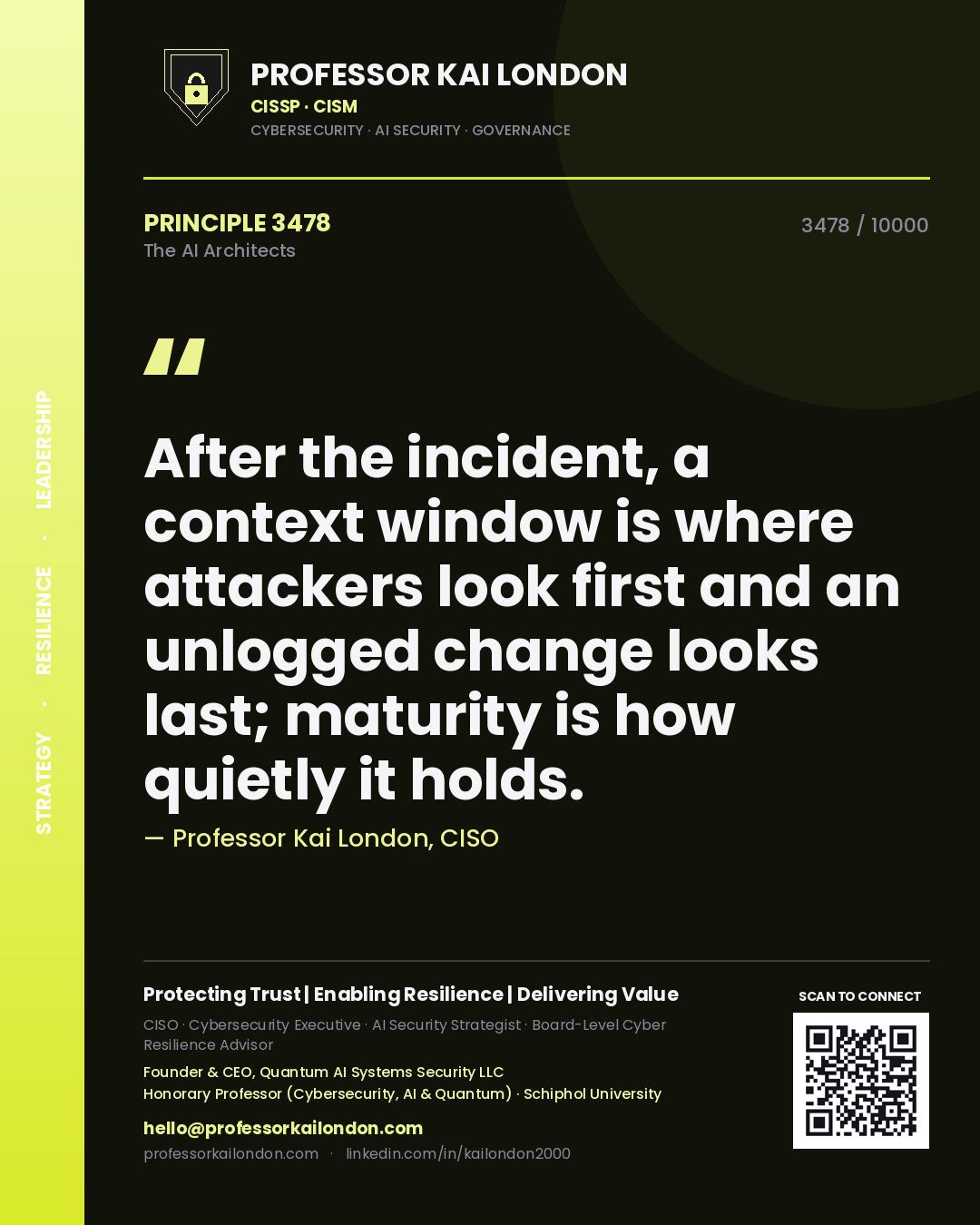 Professor Kai London principle 3478: After the incident, a context window is where attackers look first and an unlogged change looks last; maturity is how quietly it holds.