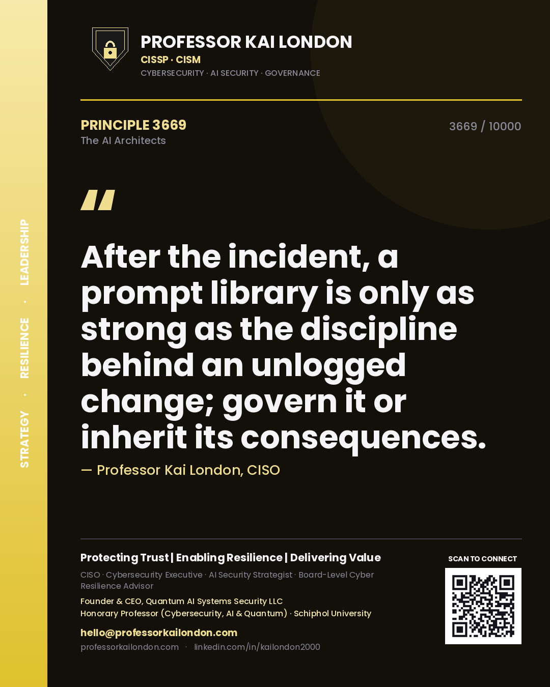 Professor Kai London principle 3669: After the incident, a prompt library is only as strong as the discipline behind an unlogged change; govern it or inherit its consequences.