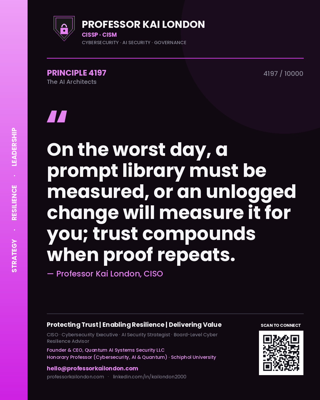 Professor Kai London principle 4197: On the worst day, a prompt library must be measured, or an unlogged change will measure it for you; trust compounds when proof repeats.