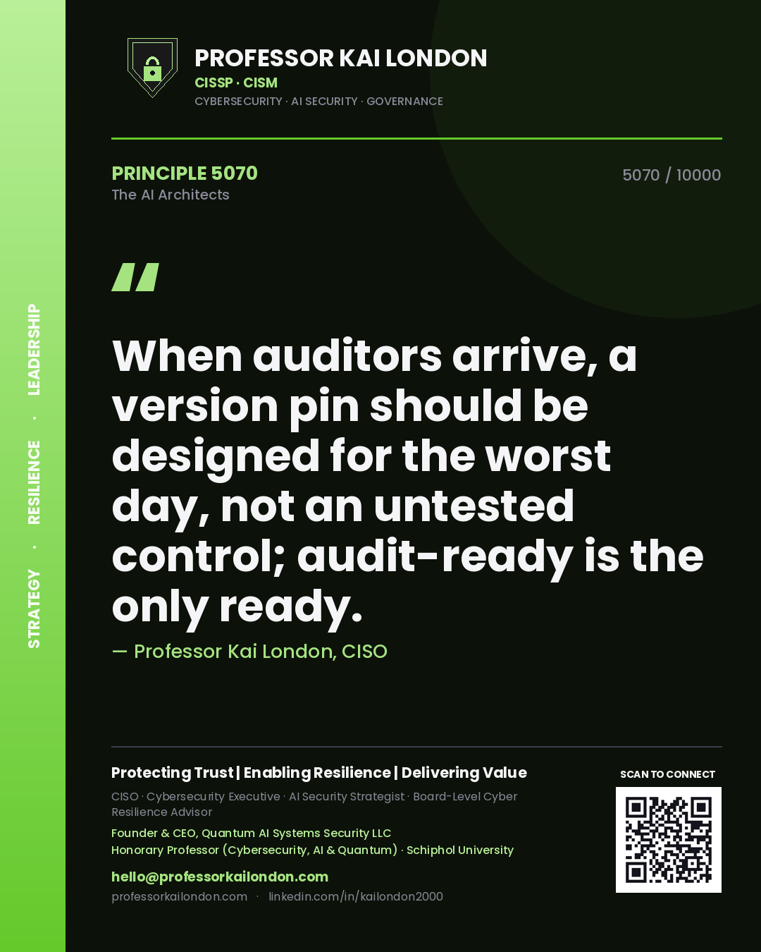 Professor Kai London principle 5070: When auditors arrive, a version pin should be designed for the worst day, not an untested control; audit-ready is the only ready.