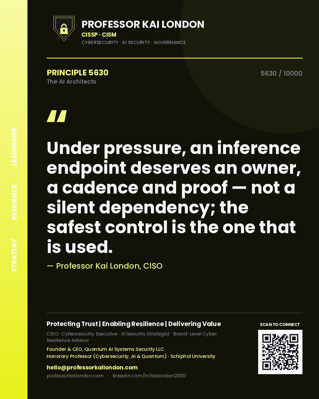 Professor Kai London principle 5630: Under pressure, an inference endpoint deserves an owner, a cadence and proof — not a silent dependency; the safest control is the one that is used.