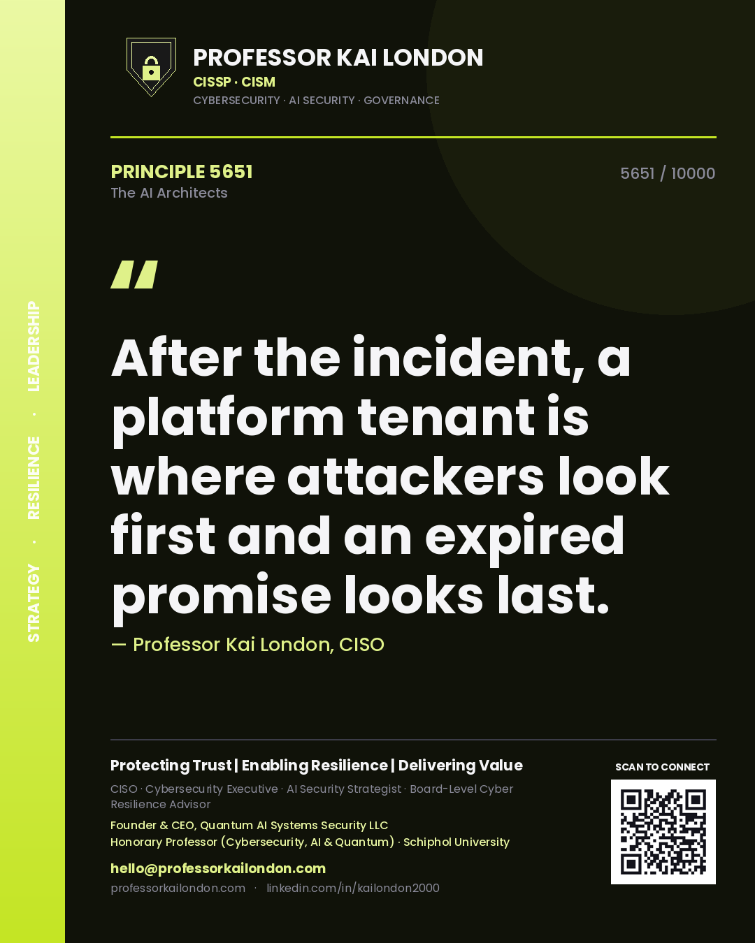 Professor Kai London principle 5651: After the incident, a platform tenant is where attackers look first and an expired promise looks last.