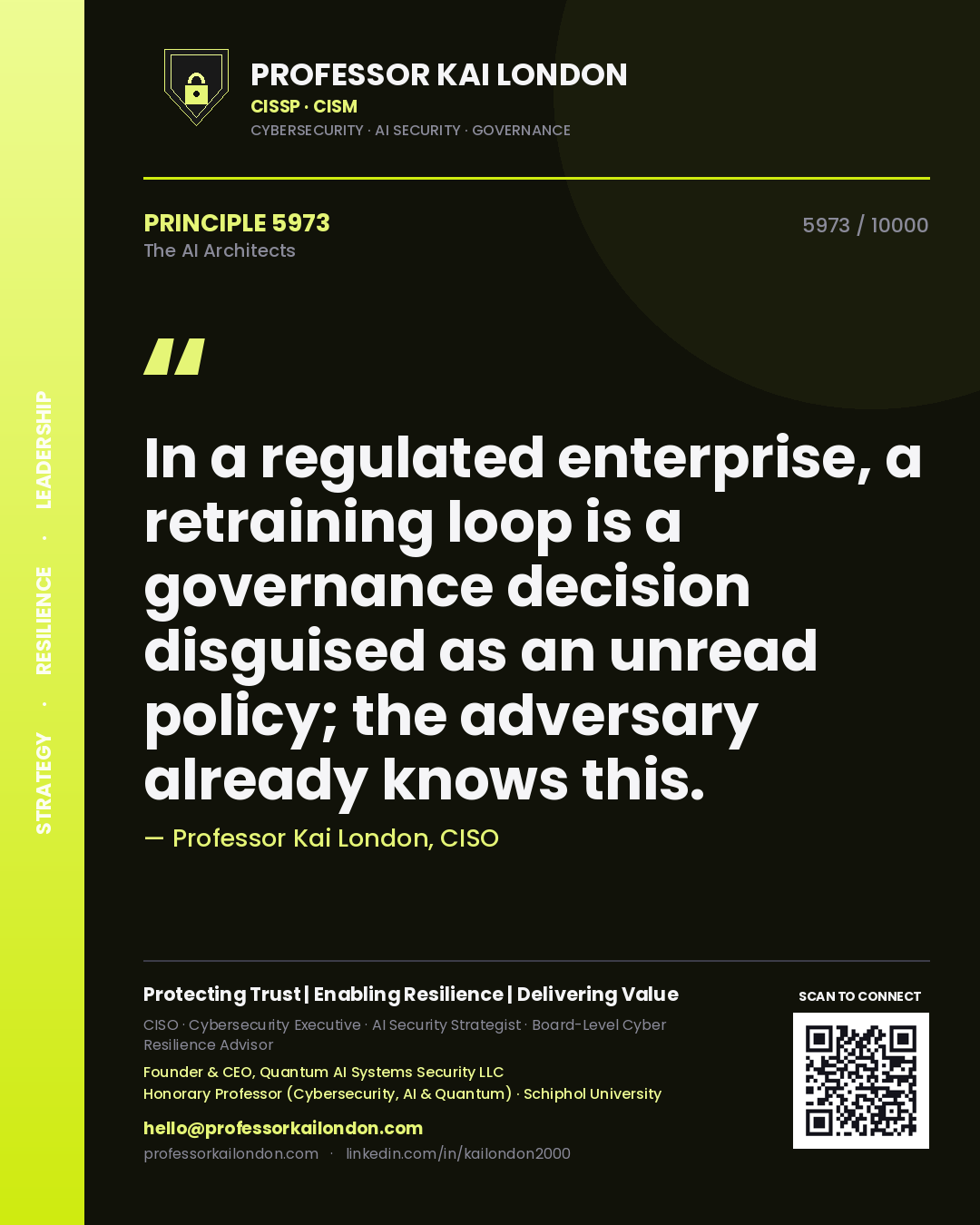 Professor Kai London principle 5973: In a regulated enterprise, a retraining loop is a governance decision disguised as an unread policy; the adversary already knows this.
