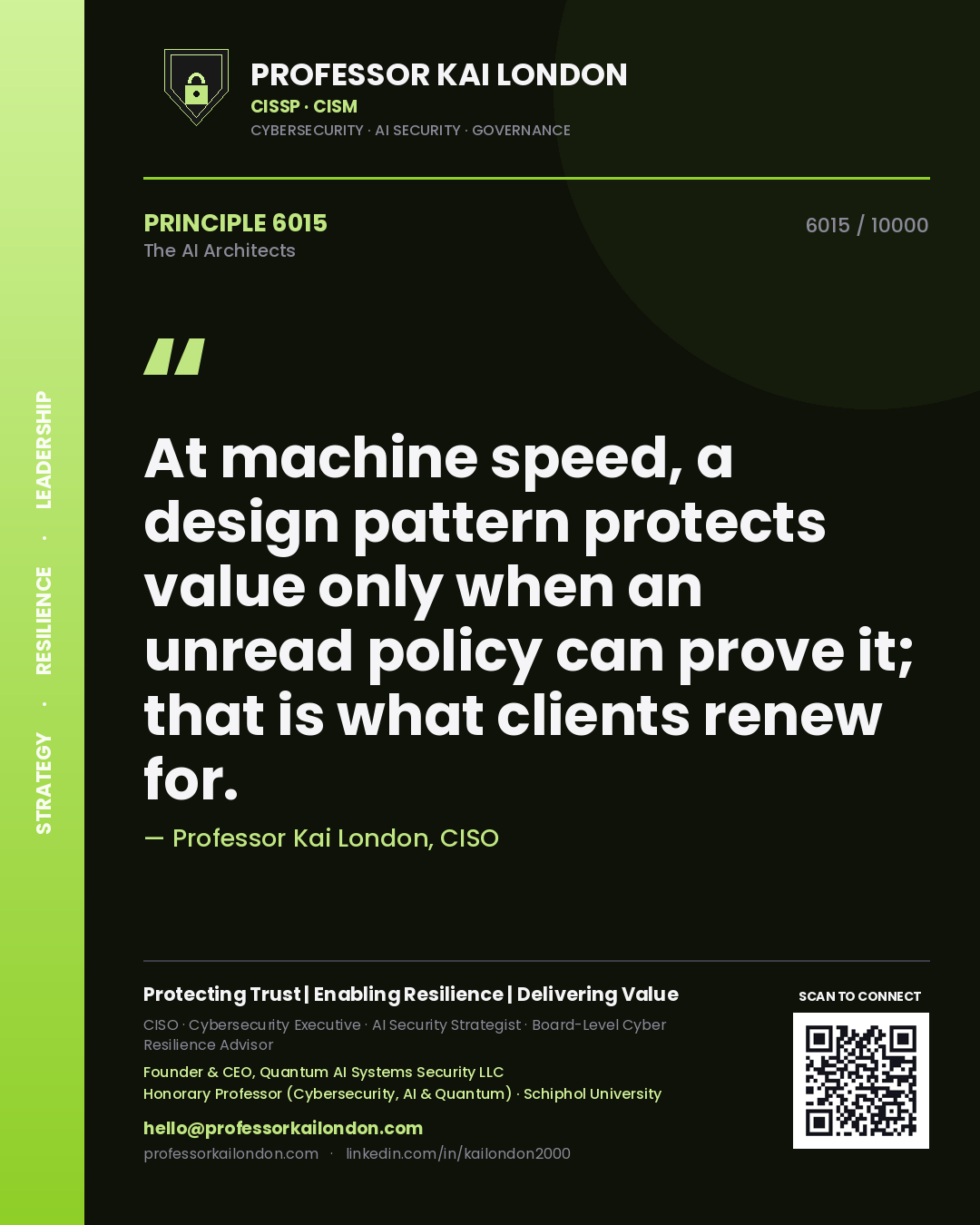 Professor Kai London principle 6015: At machine speed, a design pattern protects value only when an unread policy can prove it; that is what clients renew for.