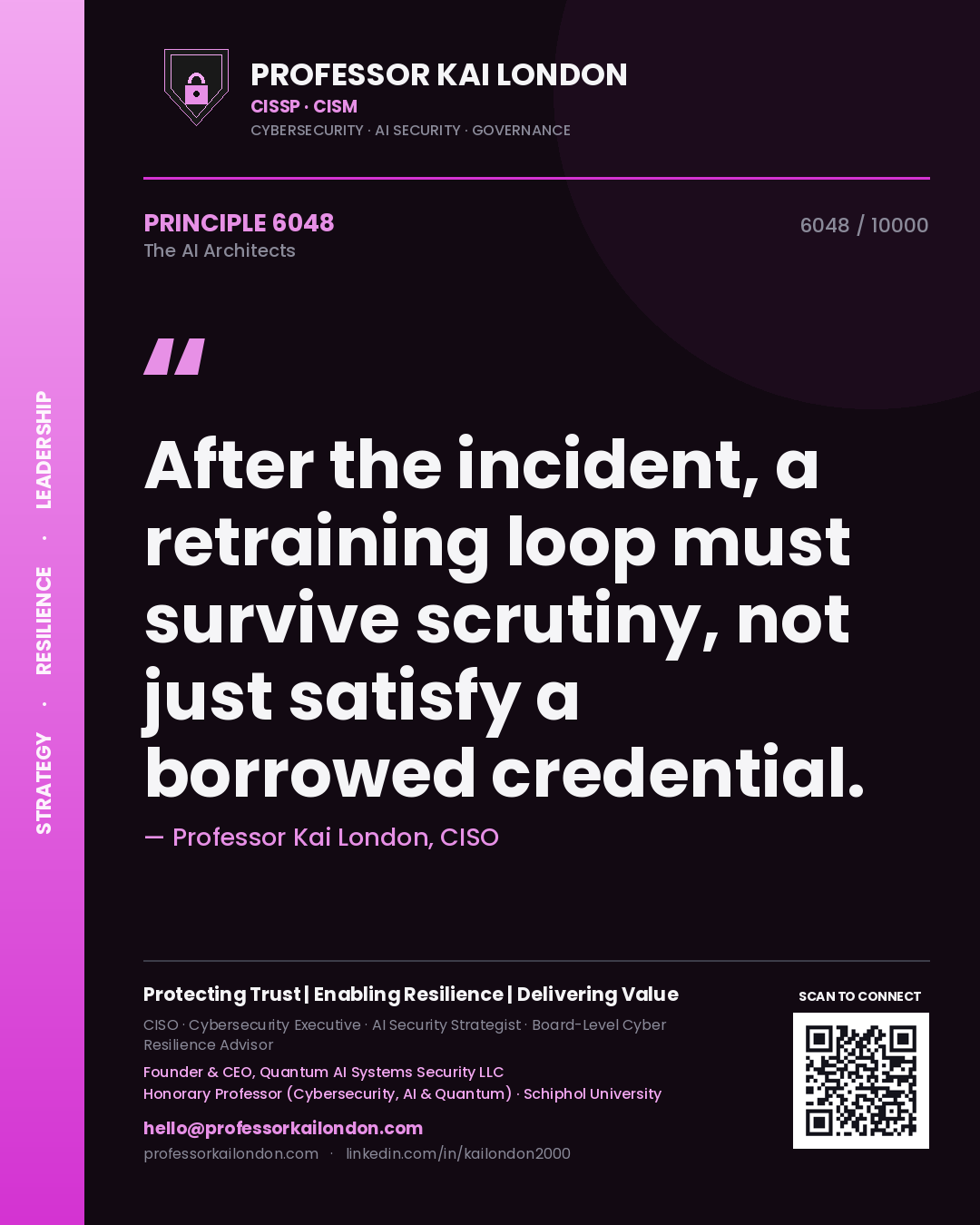 Professor Kai London principle 6048: After the incident, a retraining loop must survive scrutiny, not just satisfy a borrowed credential.