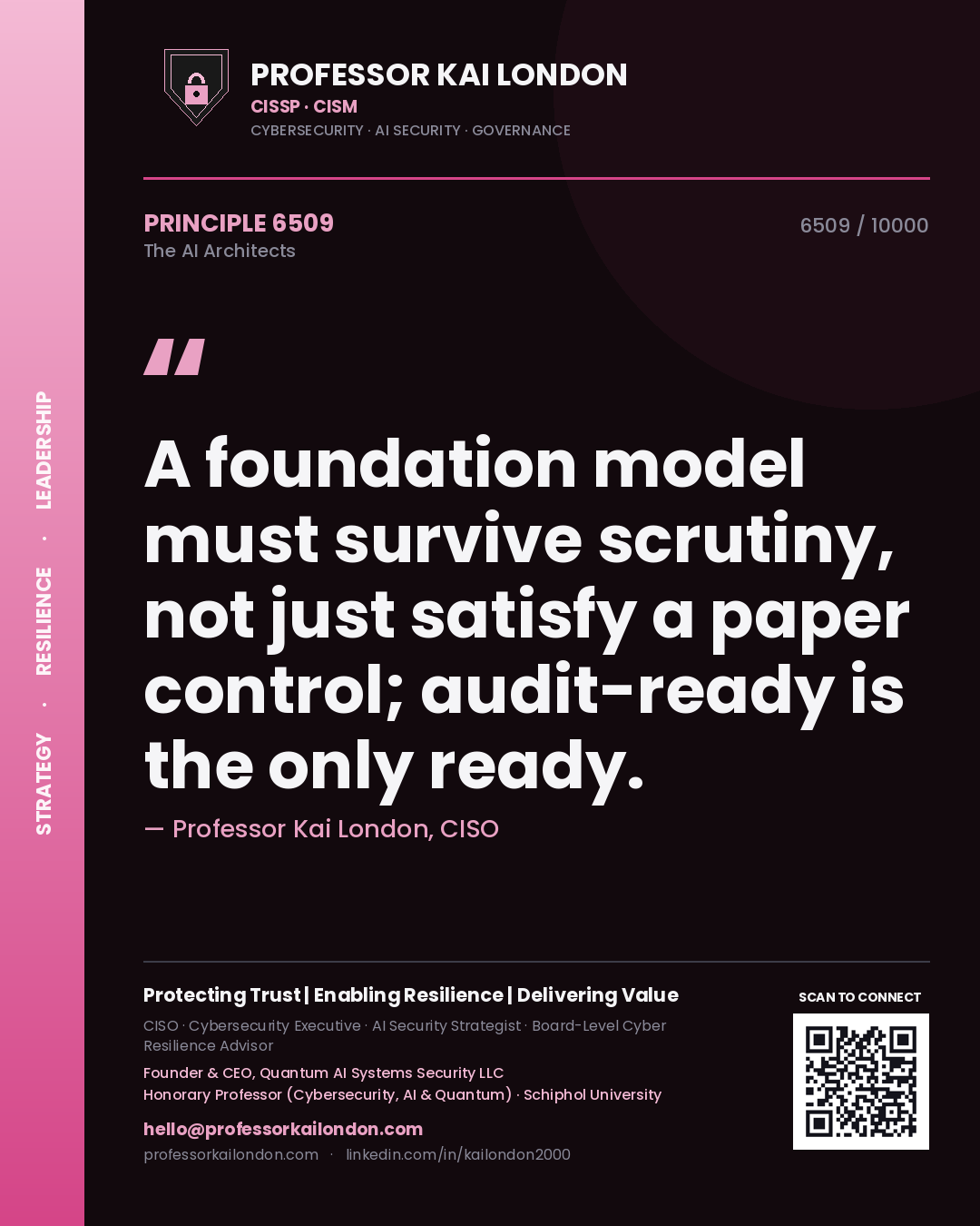 Professor Kai London principle 6509: A foundation model must survive scrutiny, not just satisfy a paper control; audit-ready is the only ready.