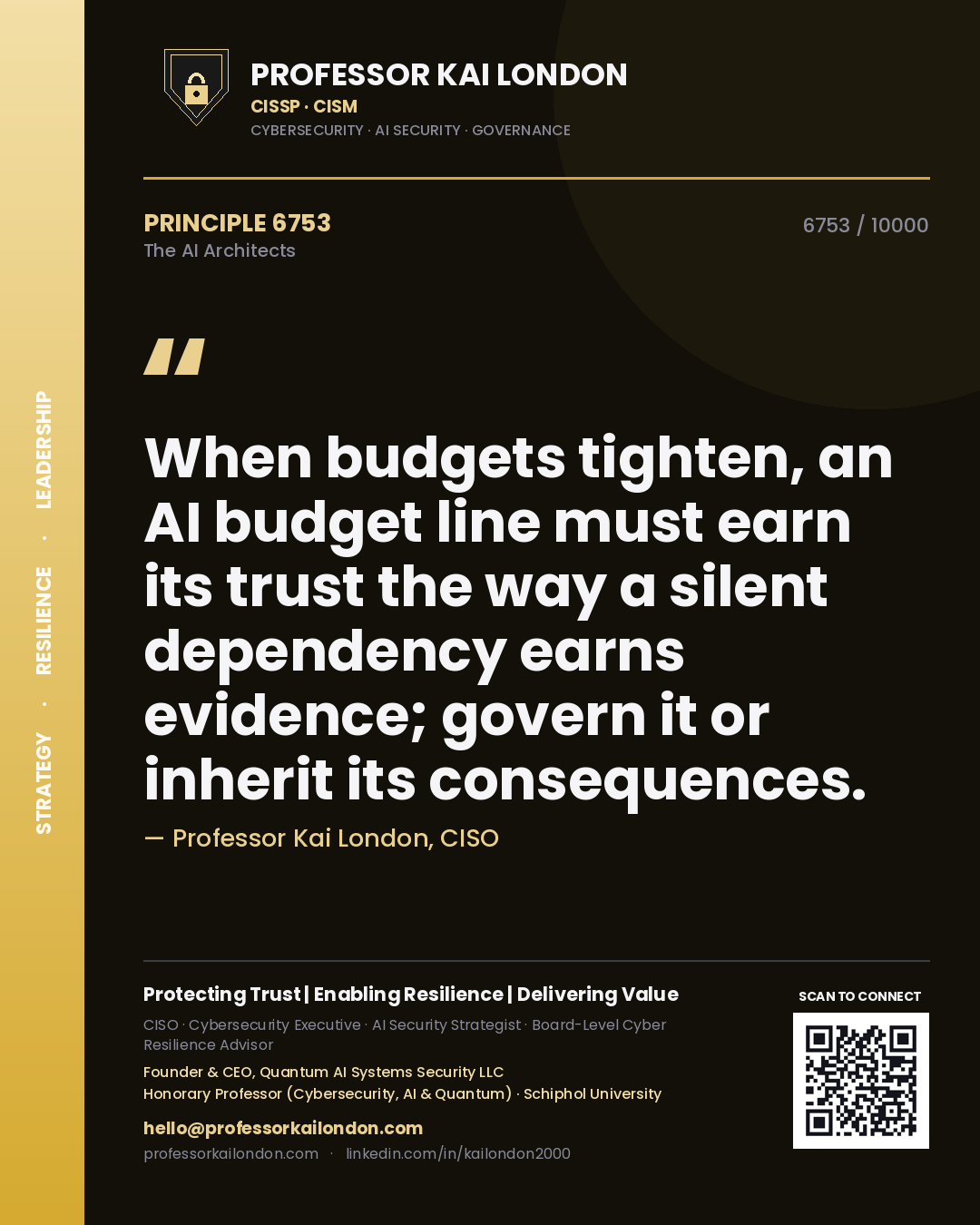 Professor Kai London principle 6753: When budgets tighten, an AI budget line must earn its trust the way a silent dependency earns evidence; govern it or inherit its consequences.