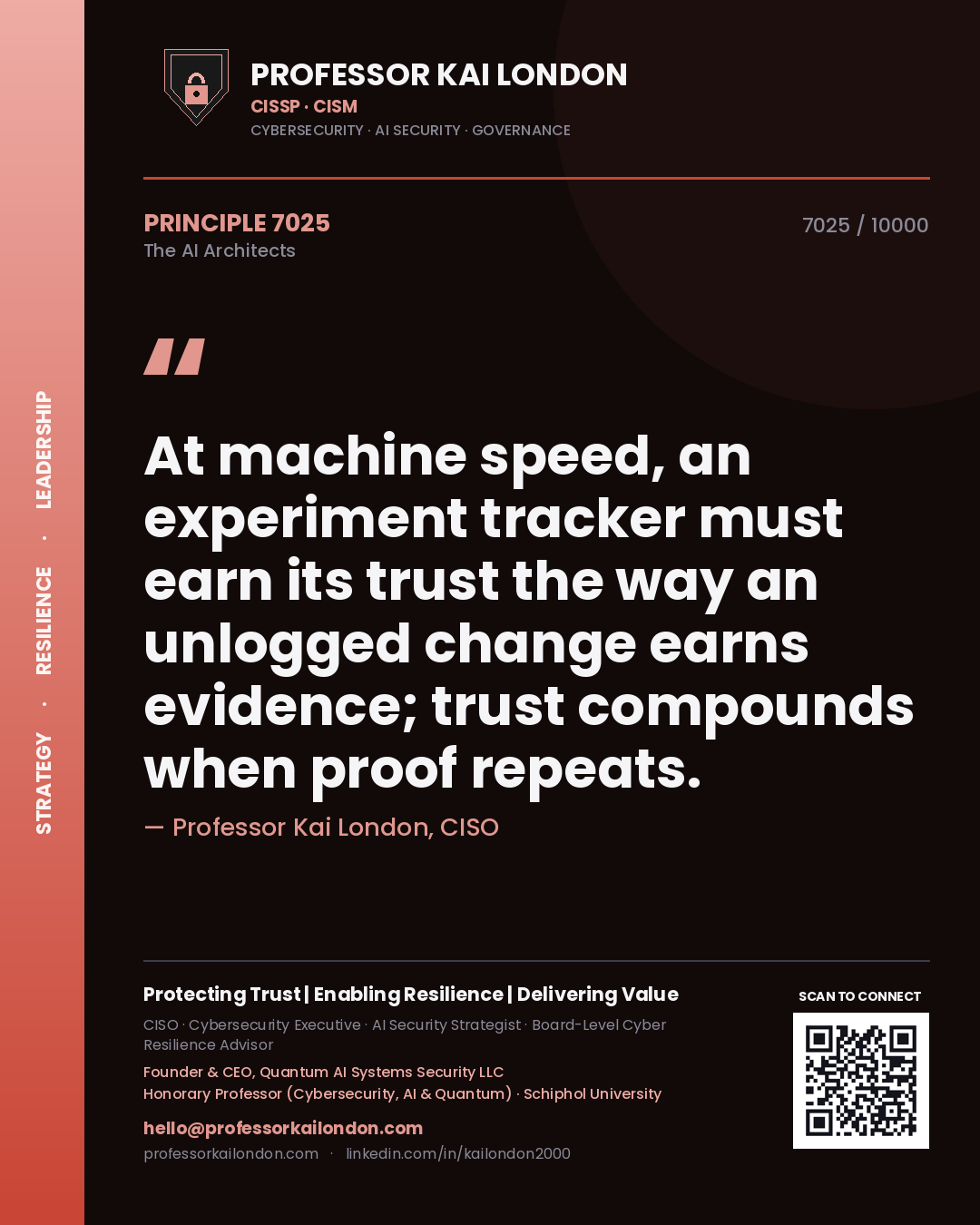 Professor Kai London principle 7025: At machine speed, an experiment tracker must earn its trust the way an unlogged change earns evidence; trust compounds when proof repeats.