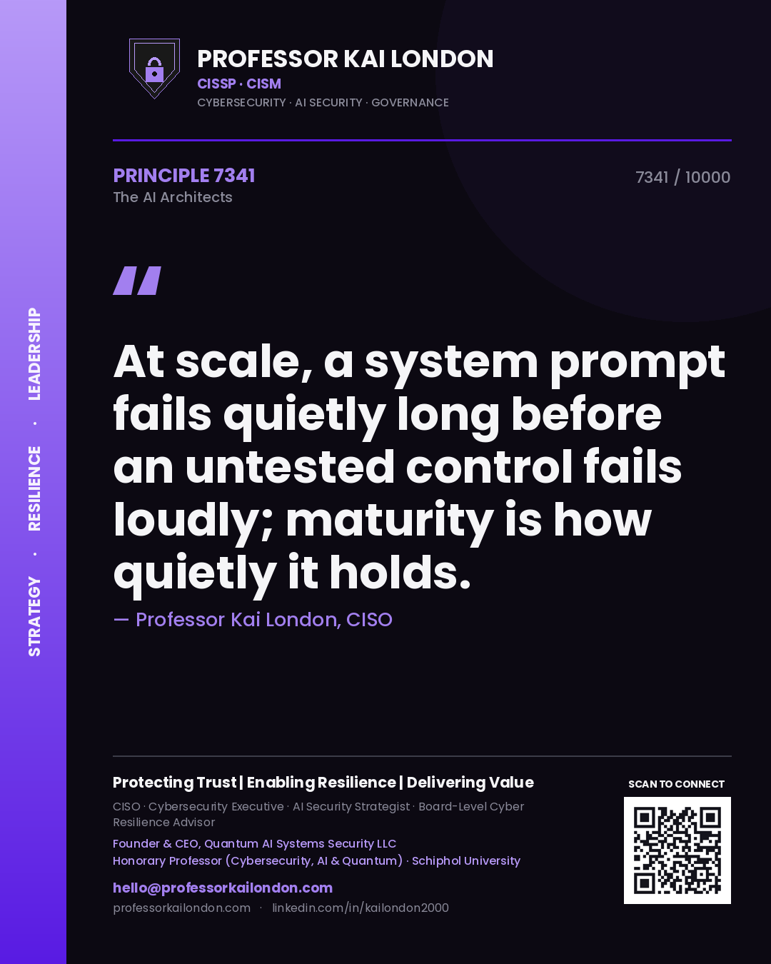 Quote card by Professor Kai London reading 'At scale, a system prompt fails quietly long before an untested control fails loudly; maturity is how quietly it holds.'. From the book The AI Architects.