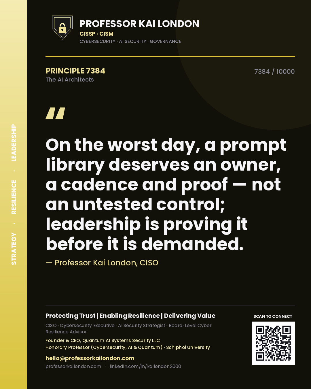 Professor Kai London principle 7384: On the worst day, a prompt library deserves an owner, a cadence and proof — not an untested control; leadership is proving it before it is demanded.