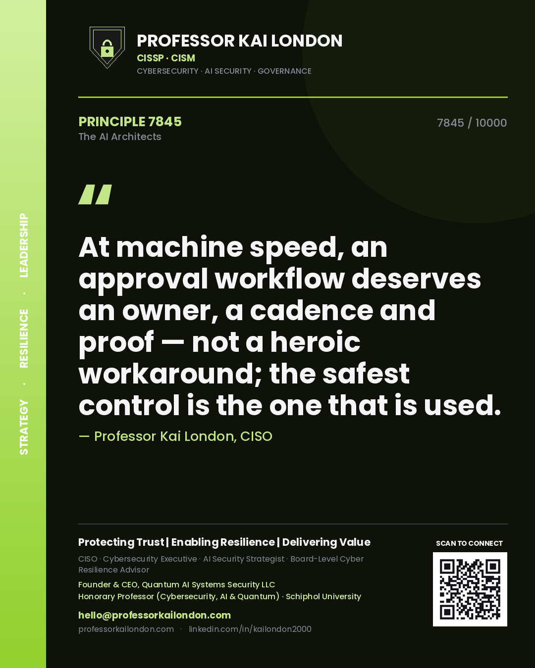 Professor Kai London principle 7845: At machine speed, an approval workflow deserves an owner, a cadence and proof — not a heroic workaround; the safest control is the one that is used.