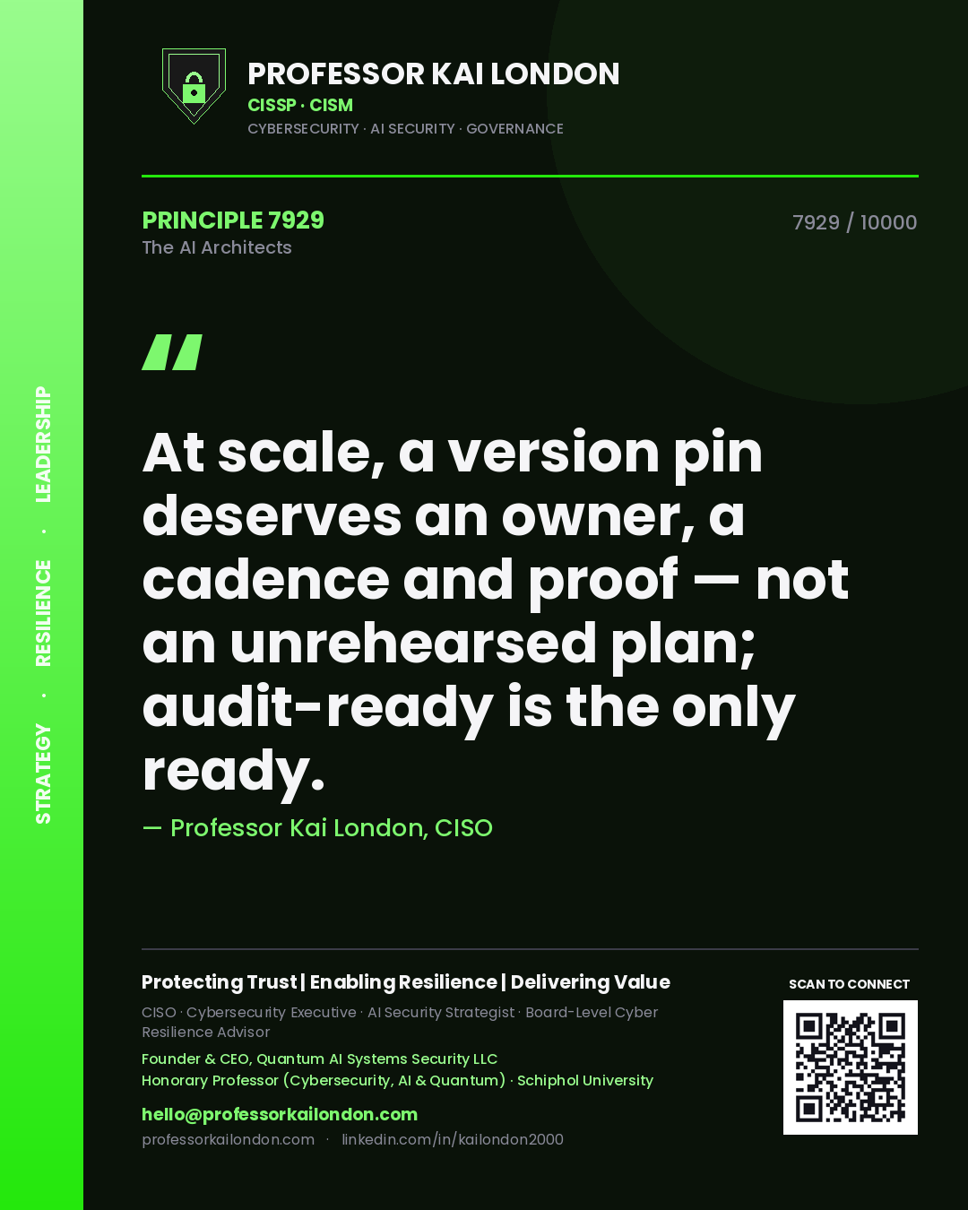 Professor Kai London principle 7929: At scale, a version pin deserves an owner, a cadence and proof — not an unrehearsed plan; audit-ready is the only ready.