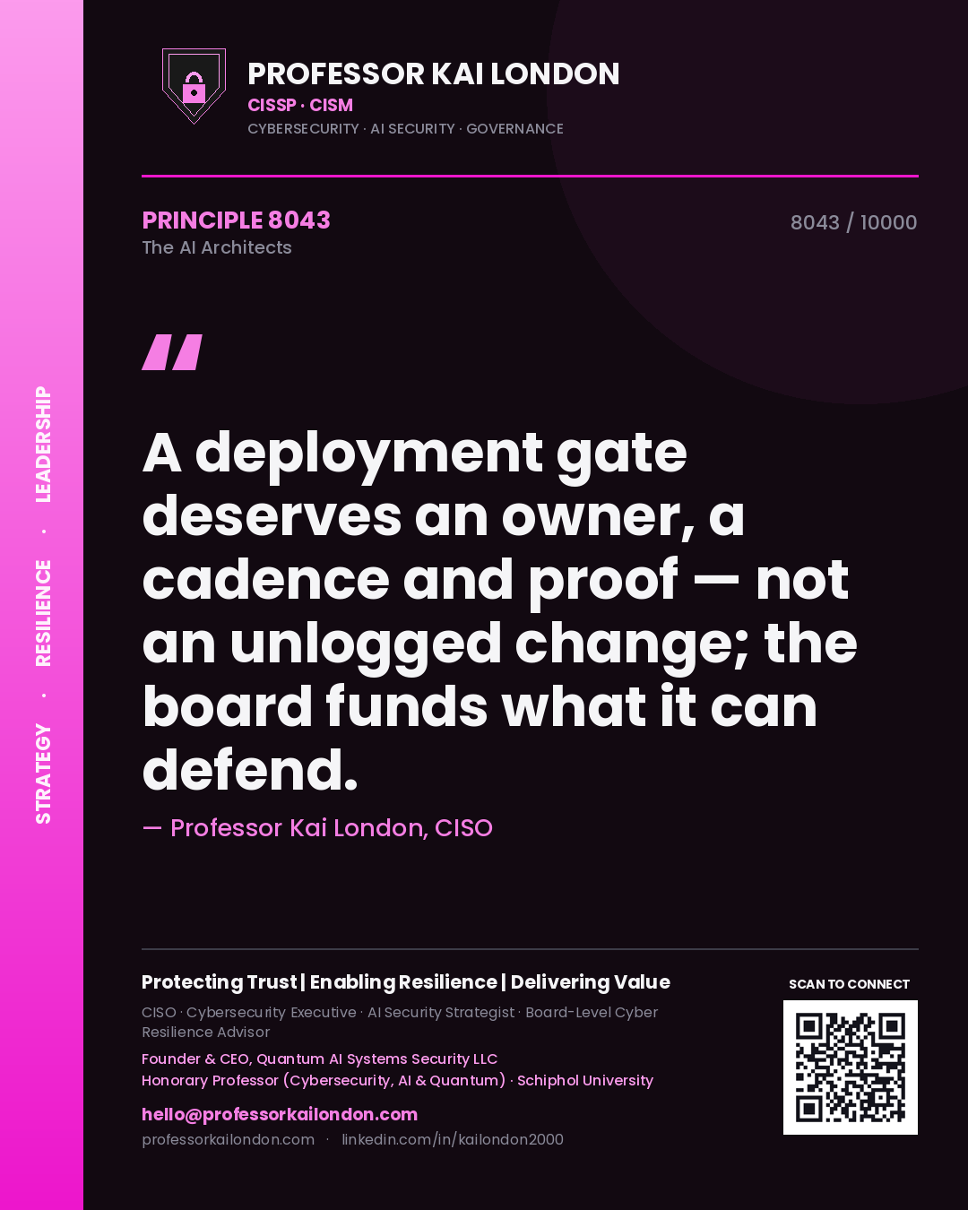 Professor Kai London principle 8043: A deployment gate deserves an owner, a cadence and proof — not an unlogged change; the board funds what it can defend.
