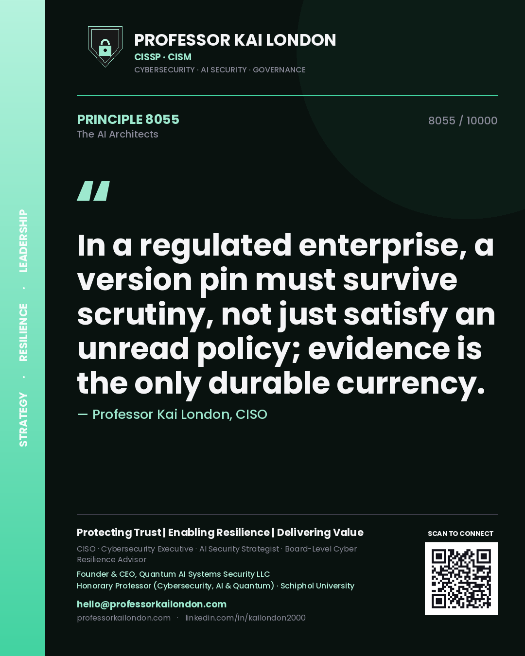 Professor Kai London principle 8055: In a regulated enterprise, a version pin must survive scrutiny, not just satisfy an unread policy; evidence is the only durable currency.