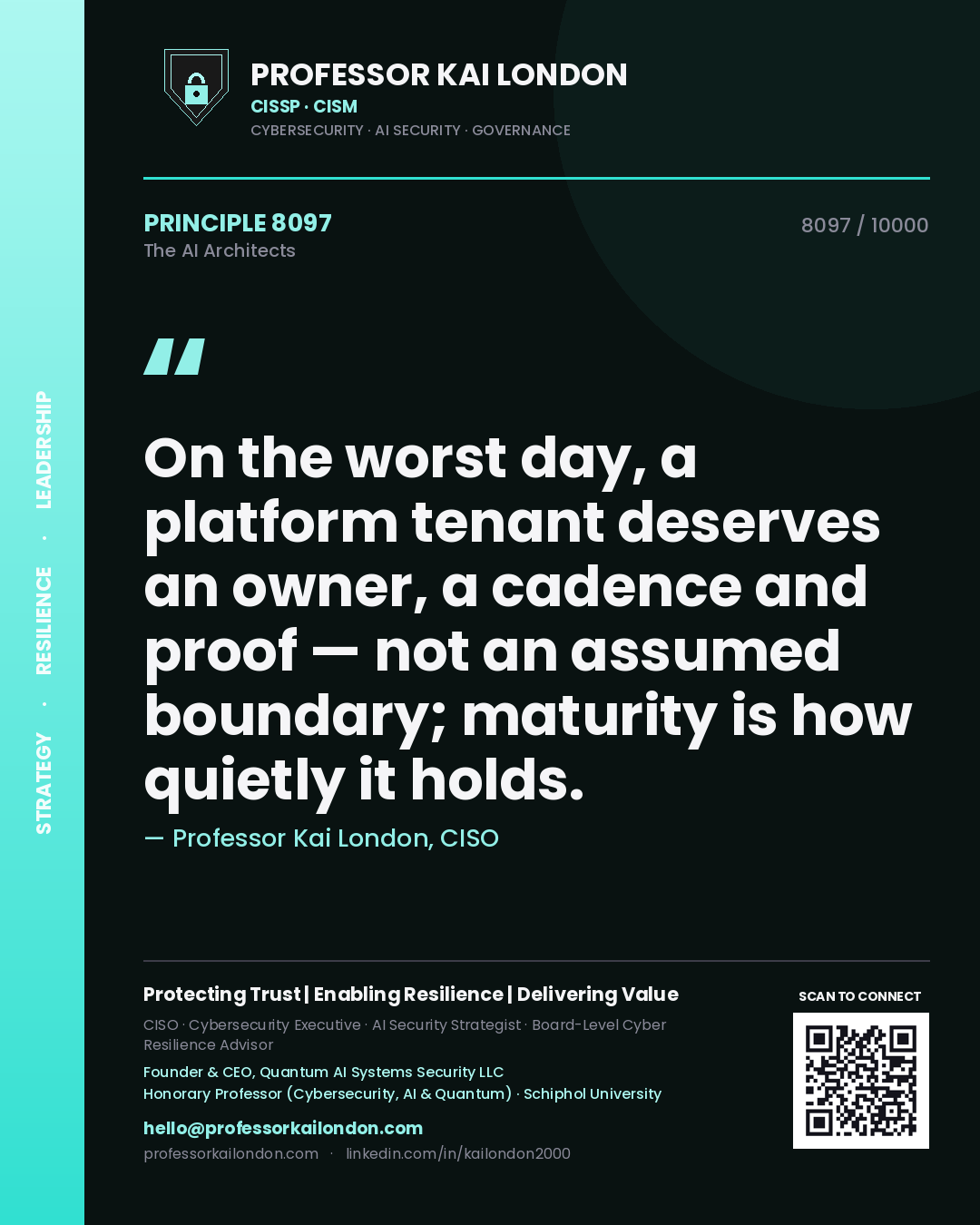 Professor Kai London principle 8097: On the worst day, a platform tenant deserves an owner, a cadence and proof — not an assumed boundary; maturity is how quietly it holds.