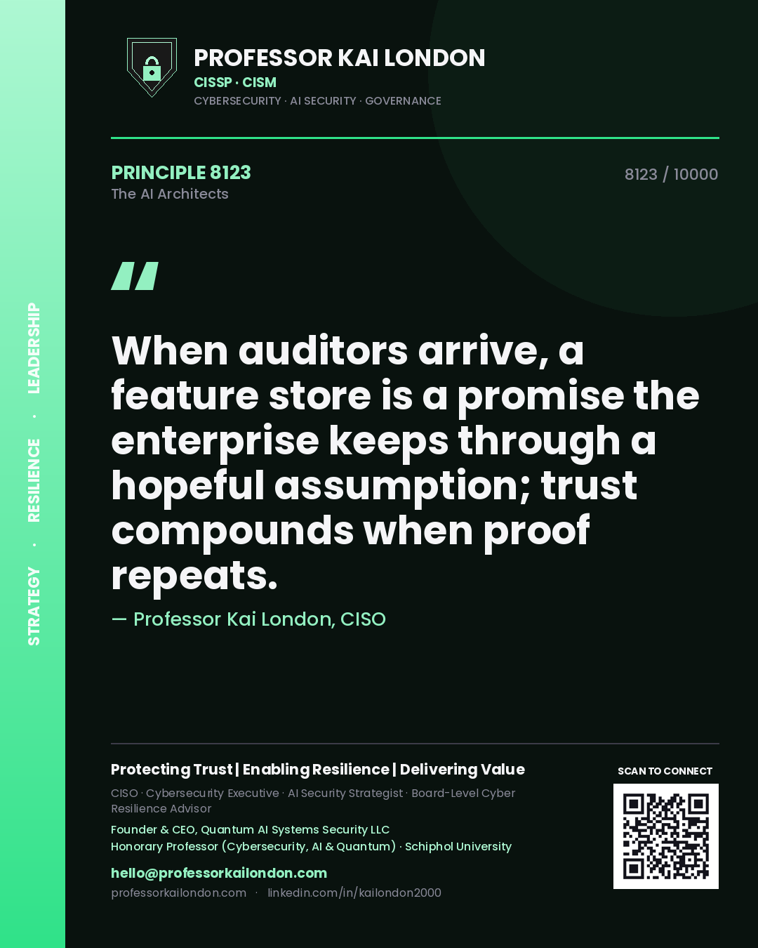 Professor Kai London principle 8123: When auditors arrive, a feature store is a promise the enterprise keeps through a hopeful assumption; trust compounds when proof repeats.