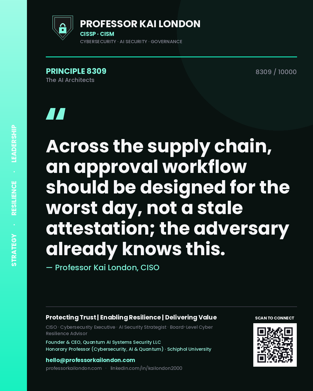 Professor Kai London principle 8309: Across the supply chain, an approval workflow should be designed for the worst day, not a stale attestation; the adversary already knows this.