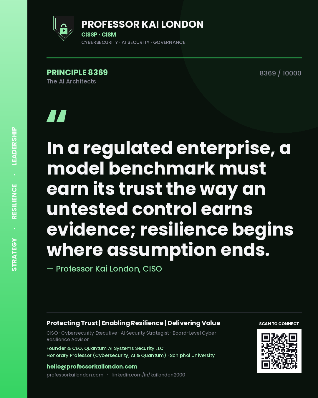 Quote card by Professor Kai London reading 'In a regulated enterprise, a model benchmark must earn its trust the way an untested control earns evidence; resilience begins where assumption ends.'. From the book The AI Architects.