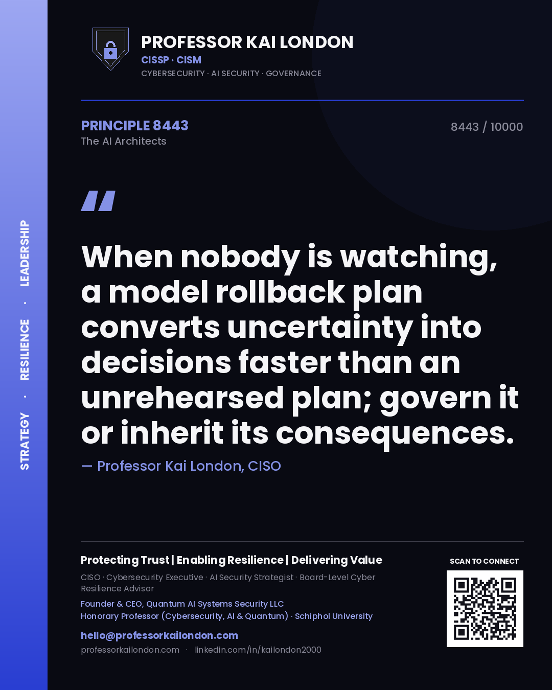 Professor Kai London principle 8443: When nobody is watching, a model rollback plan converts uncertainty into decisions faster than an unrehearsed plan; govern it or inherit its consequences.