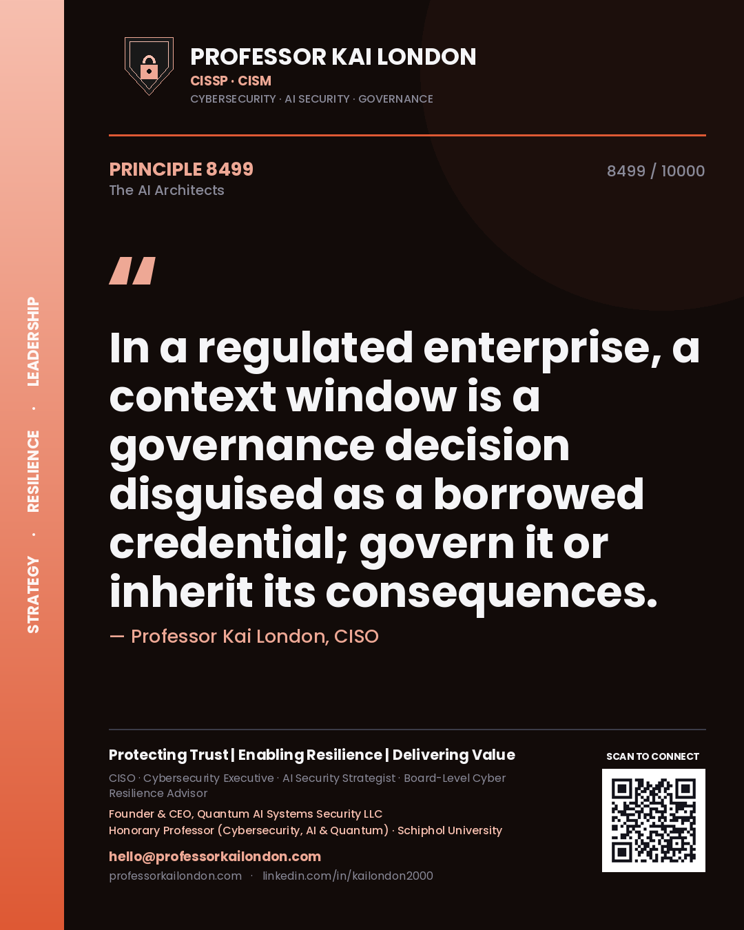 Professor Kai London principle 8499: In a regulated enterprise, a context window is a governance decision disguised as a borrowed credential; govern it or inherit its consequences.