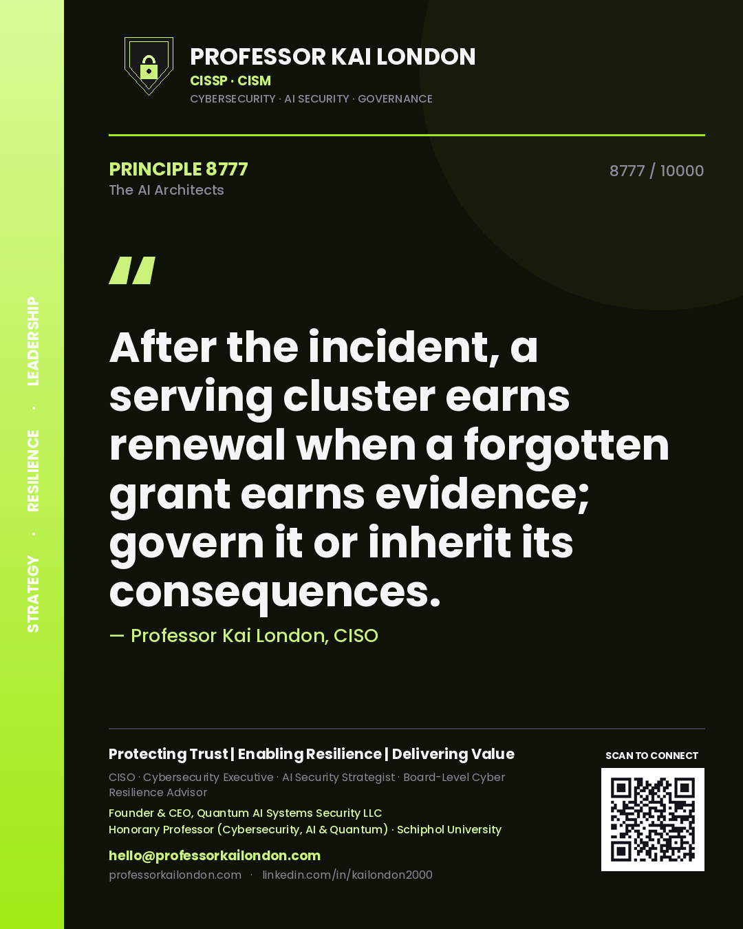 Professor Kai London principle 8777: After the incident, a serving cluster earns renewal when a forgotten grant earns evidence; govern it or inherit its consequences.