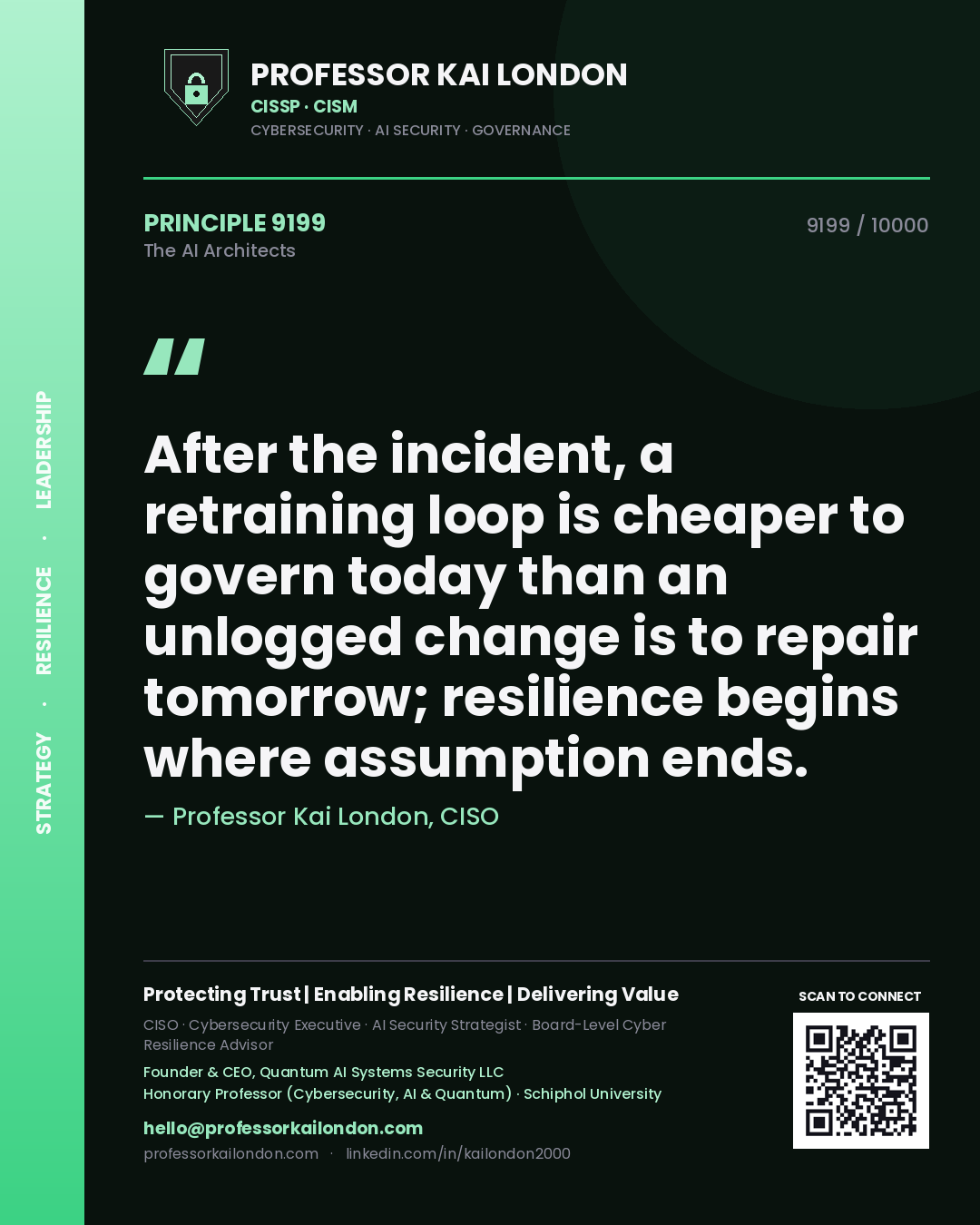 Quote card by Professor Kai London reading 'After the incident, a retraining loop is cheaper to govern today than an unlogged change is to repair tomorrow; resilience begins where assumption ends.'. From the book The AI Architects.