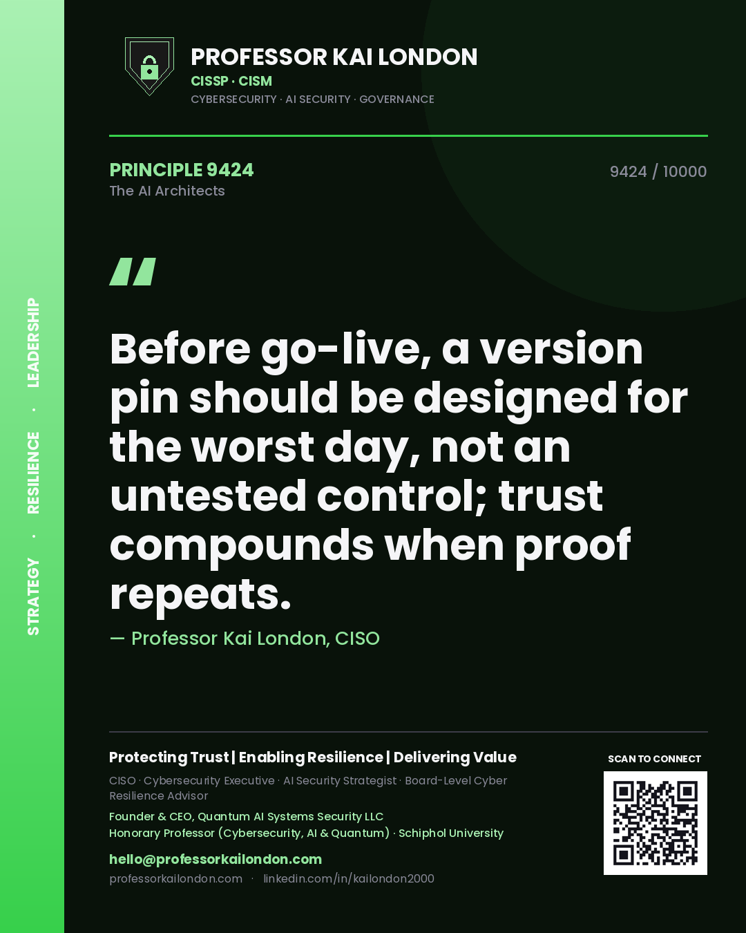 Quote card by Professor Kai London reading 'Before go-live, a version pin should be designed for the worst day, not an untested control; trust compounds when proof repeats.'. From the book The AI Architects.