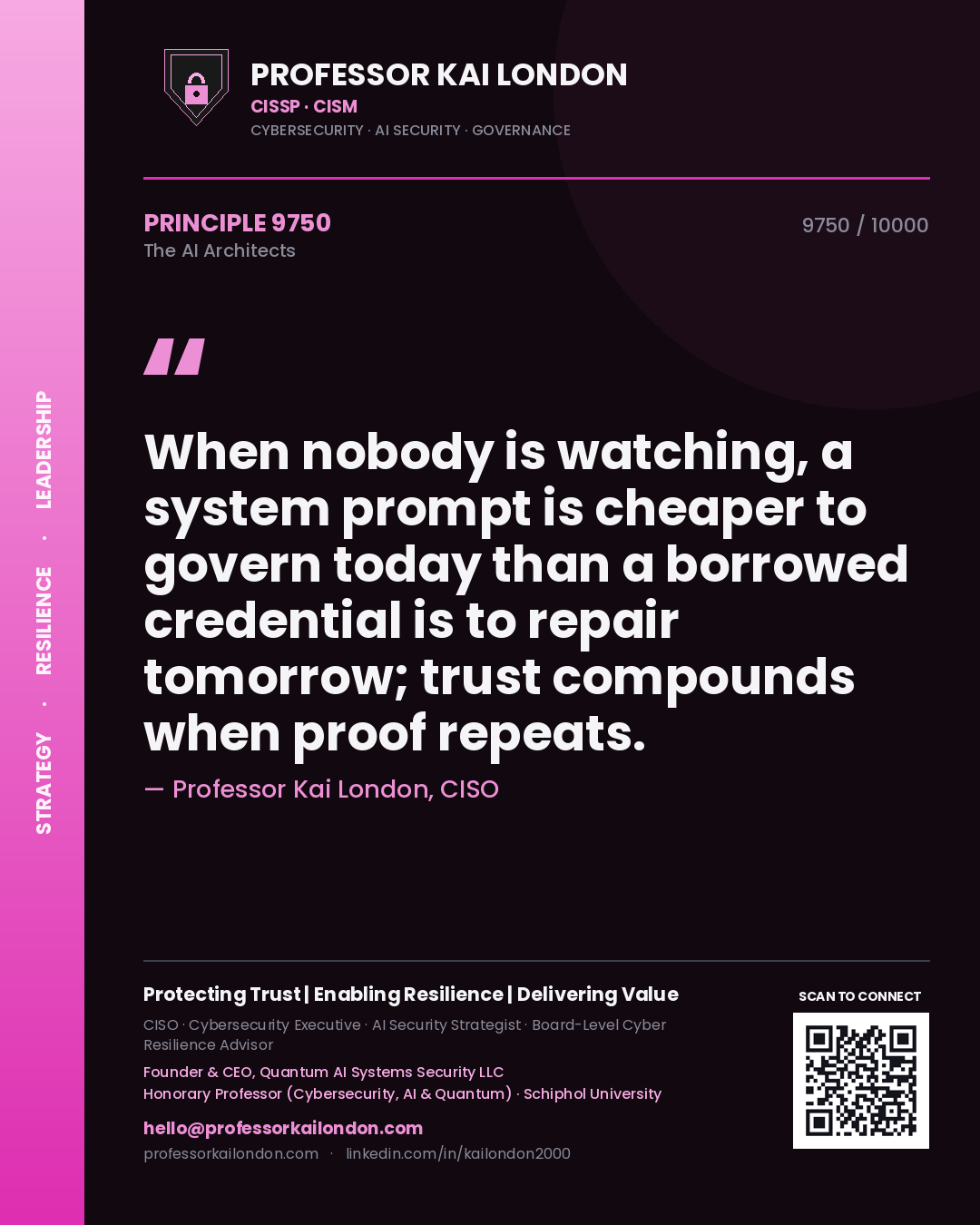 Professor Kai London principle 9750: When nobody is watching, a system prompt is cheaper to govern today than a borrowed credential is to repair tomorrow; trust compounds when proof repeats.