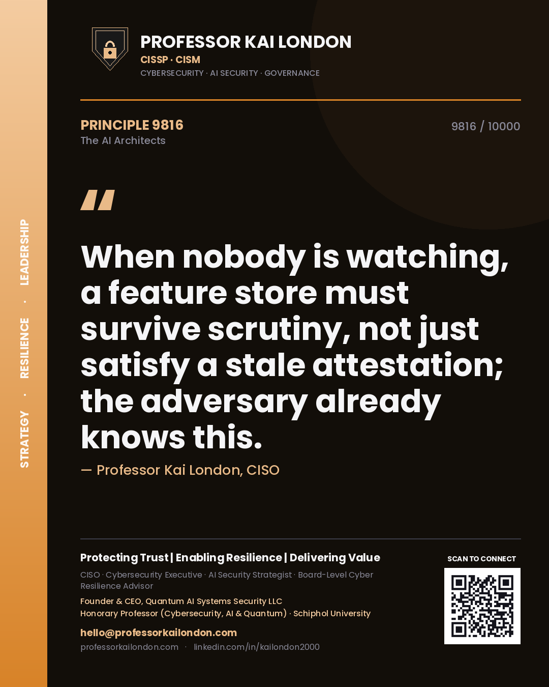 Professor Kai London principle 9816: When nobody is watching, a feature store must survive scrutiny, not just satisfy a stale attestation; the adversary already knows this.