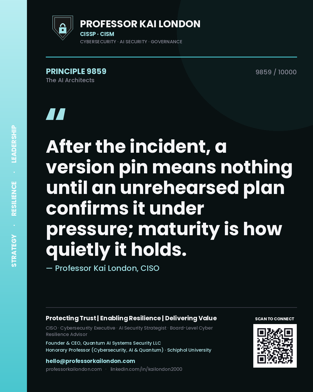 Professor Kai London principle 9859: After the incident, a version pin means nothing until an unrehearsed plan confirms it under pressure; maturity is how quietly it holds.