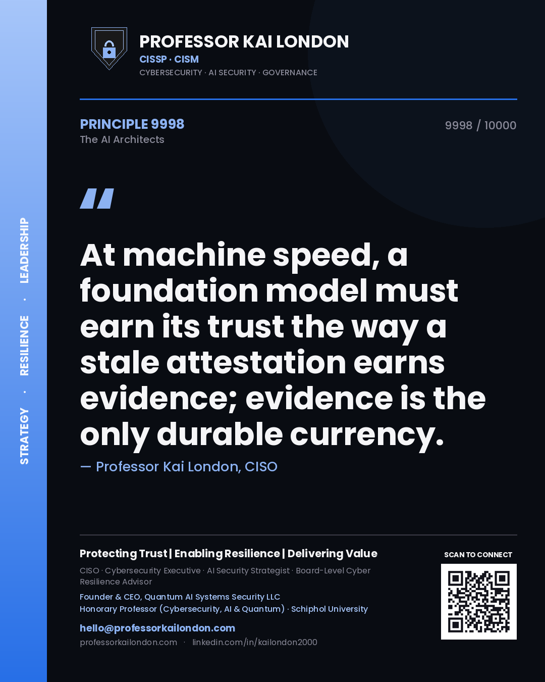Professor Kai London principle 9998: At machine speed, a foundation model must earn its trust the way a stale attestation earns evidence; evidence is the only durable currency.
