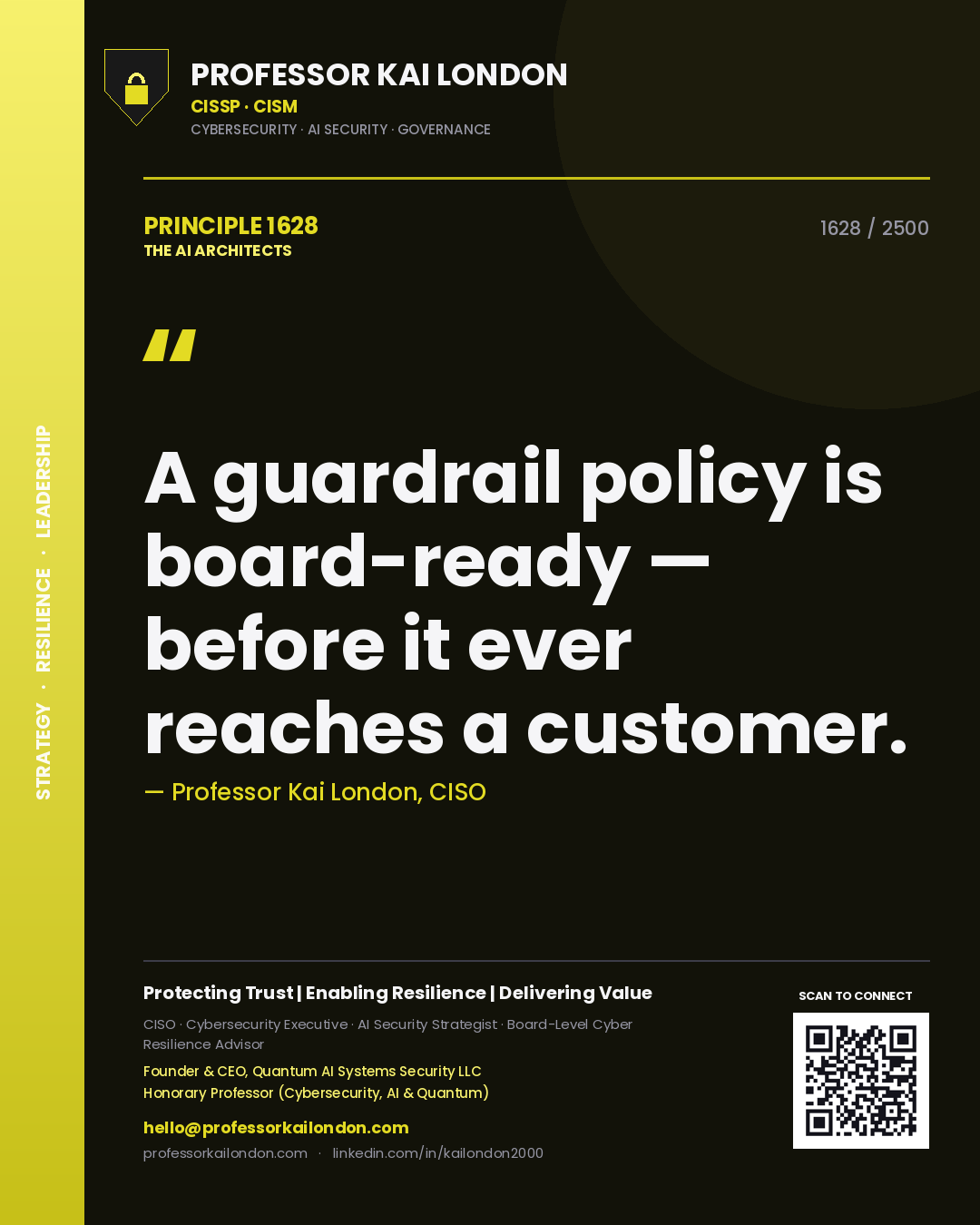 Professor Kai London principle 1628: A guardrail policy is board-ready — before it ever reaches a customer.