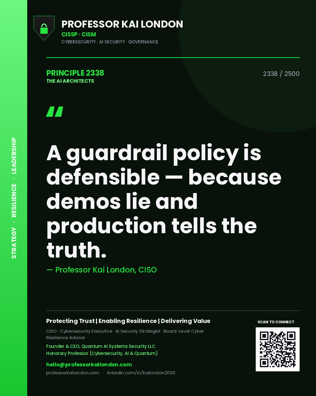 Professor Kai London principle 2338: A guardrail policy is defensible — because demos lie and production tells the truth.