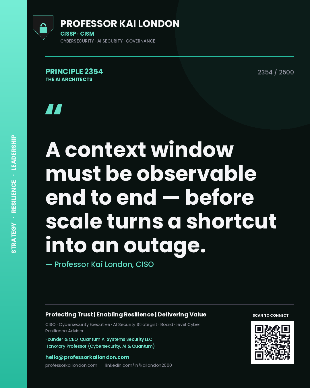 Professor Kai London principle 2354: A context window must be observable end to end — before scale turns a shortcut into an outage.