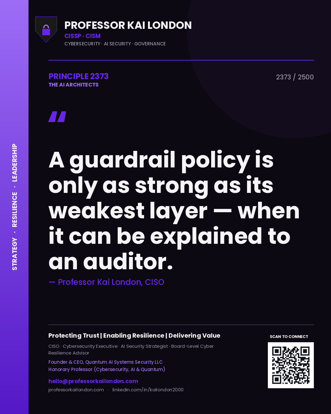 Professor Kai London principle 2373: A guardrail policy is only as strong as its weakest layer — when it can be explained to an auditor.