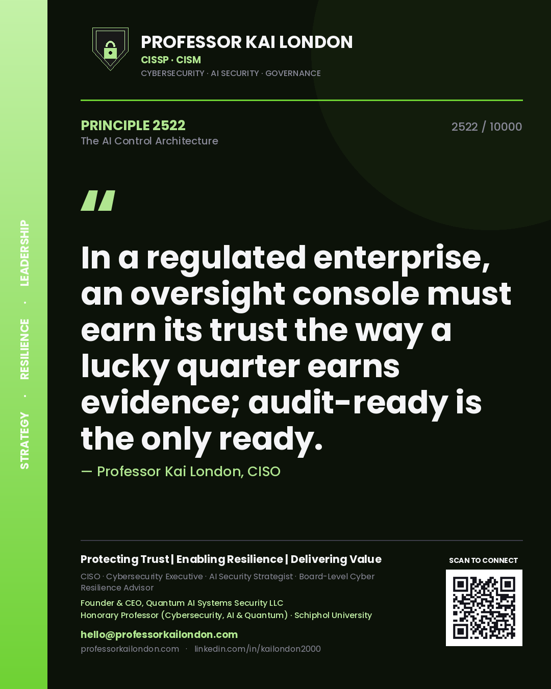 Quote card by Professor Kai London reading 'In a regulated enterprise, an oversight console must earn its trust the way a lucky quarter earns evidence; audit-ready is the only ready.'. From the book The AI Control Architecture.