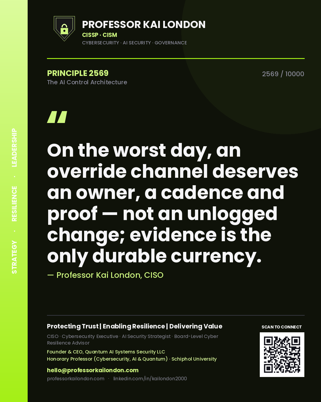 Professor Kai London principle 2569: On the worst day, an override channel deserves an owner, a cadence and proof — not an unlogged change; evidence is the only durable currency.