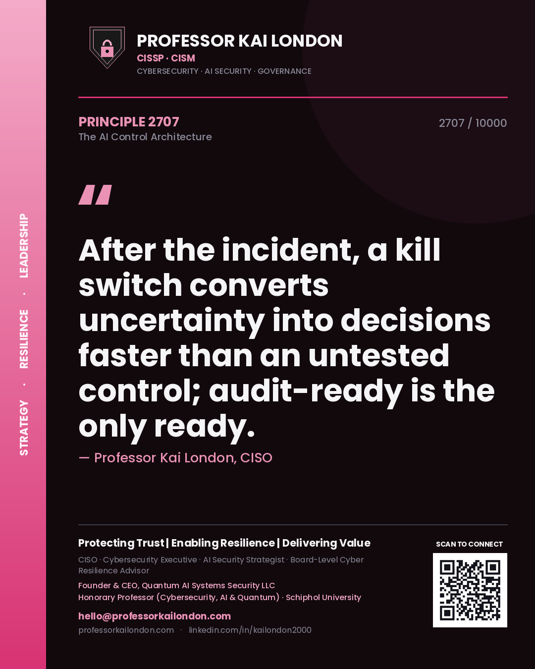 Quote card by Professor Kai London reading 'After the incident, a kill switch converts uncertainty into decisions faster than an untested control; audit-ready is the only ready.'. From the book The AI Control Architecture.