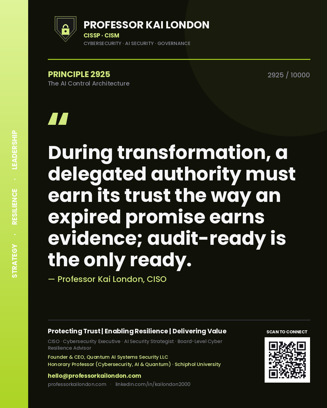 Professor Kai London principle 2925: During transformation, a delegated authority must earn its trust the way an expired promise earns evidence; audit-ready is the only ready.
