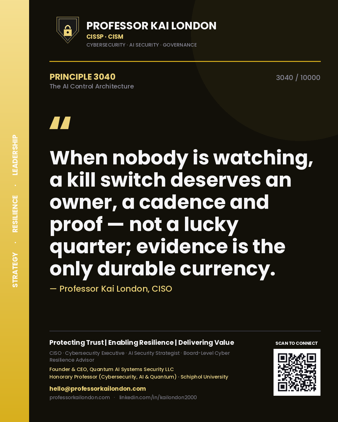 Quote card by Professor Kai London reading 'When nobody is watching, a kill switch deserves an owner, a cadence and proof — not a lucky quarter; evidence is the only durable currency.'. From the book The AI Control Architecture.