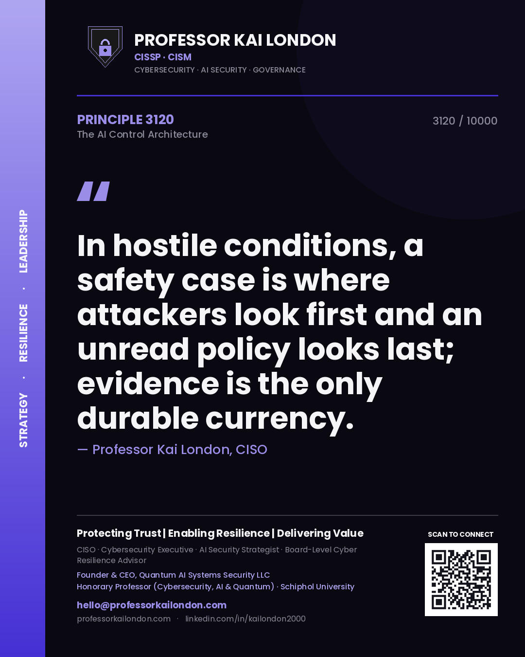 Professor Kai London principle 3120: In hostile conditions, a safety case is where attackers look first and an unread policy looks last; evidence is the only durable currency.