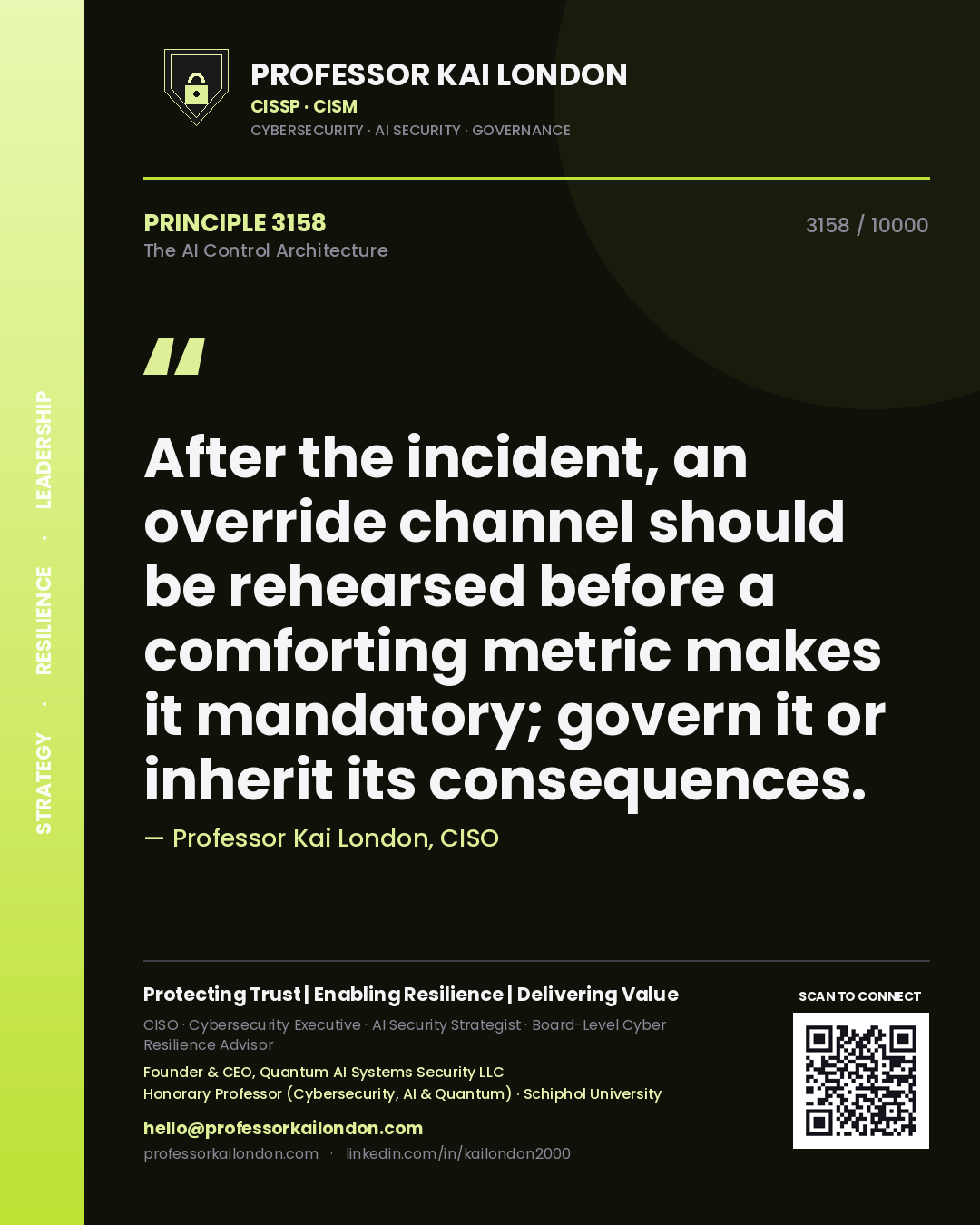 Professor Kai London principle 3158: After the incident, an override channel should be rehearsed before a comforting metric makes it mandatory; govern it or inherit its consequences.