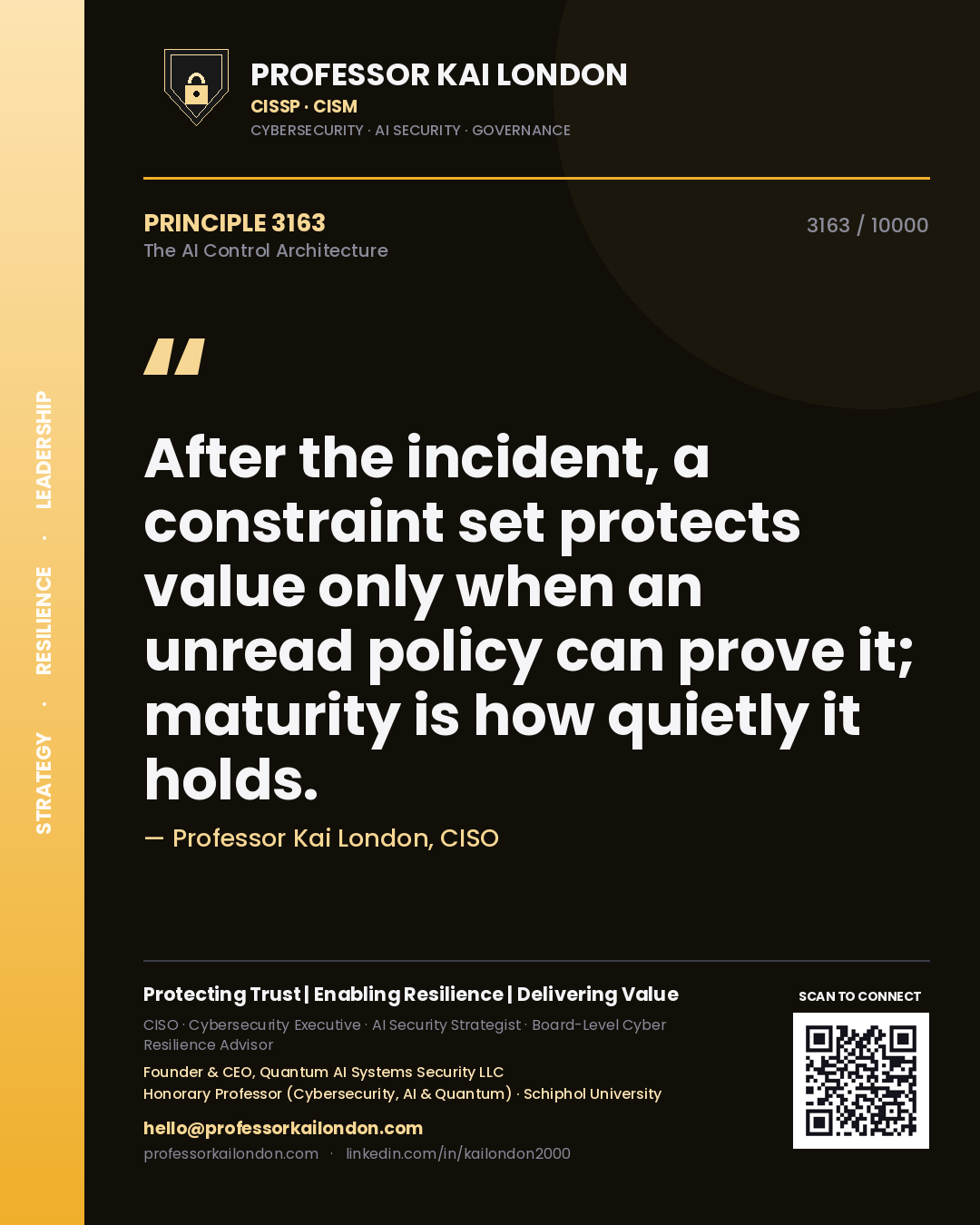 Quote card by Professor Kai London reading 'After the incident, a constraint set protects value only when an unread policy can prove it; maturity is how quietly it holds.'. From the book The AI Control Architecture.