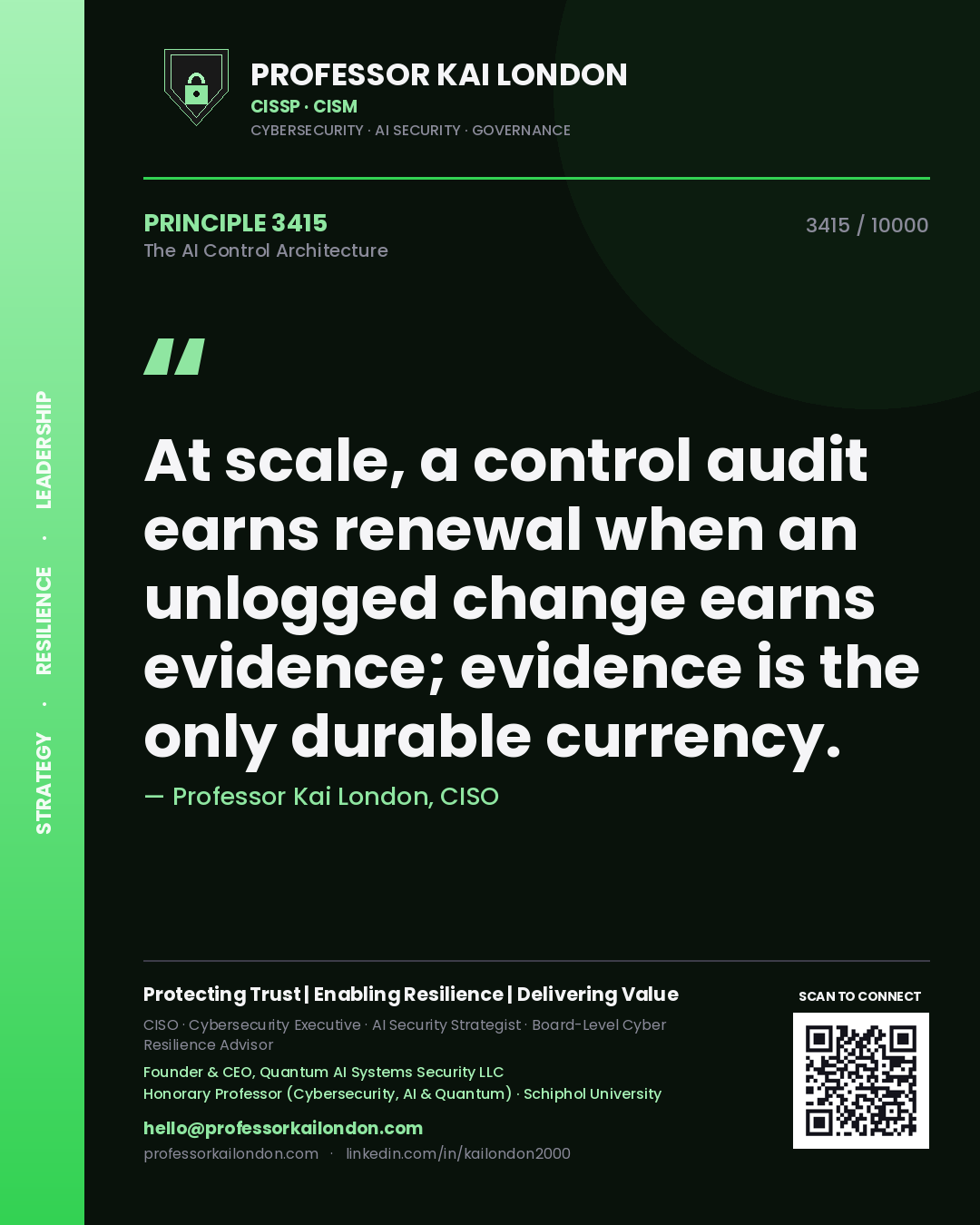 Quote card by Professor Kai London reading 'At scale, a control audit earns renewal when an unlogged change earns evidence; evidence is the only durable currency.'. From the book The AI Control Architecture.
