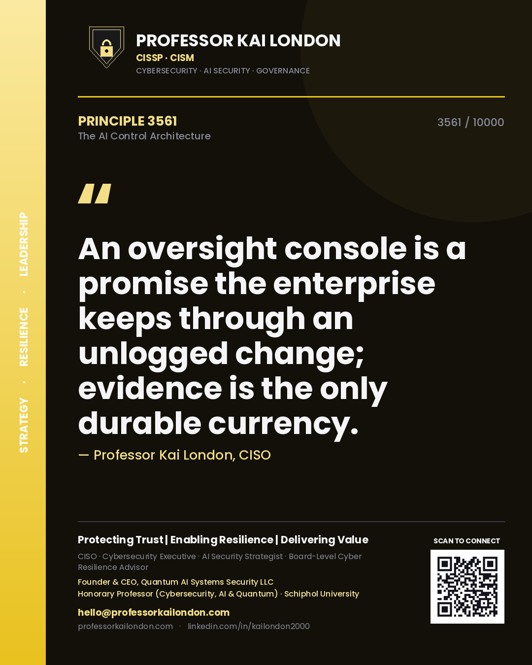 Professor Kai London principle 3561: An oversight console is a promise the enterprise keeps through an unlogged change; evidence is the only durable currency.