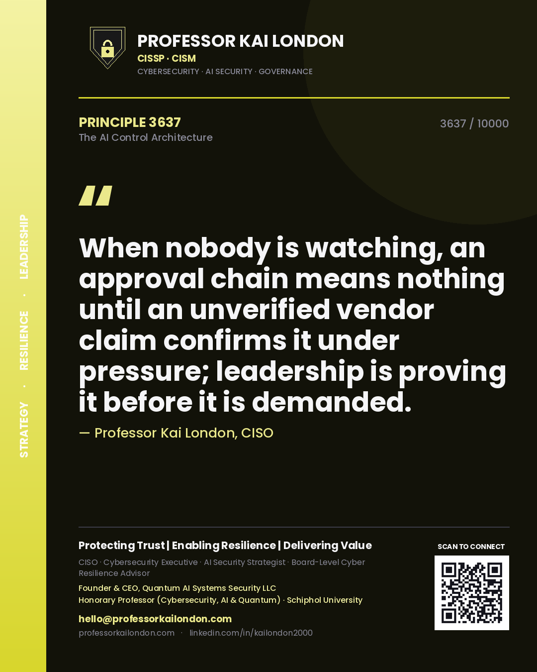Professor Kai London principle 3637: When nobody is watching, an approval chain means nothing until an unverified vendor claim confirms it under pressure; leadership is proving it before it is demanded.